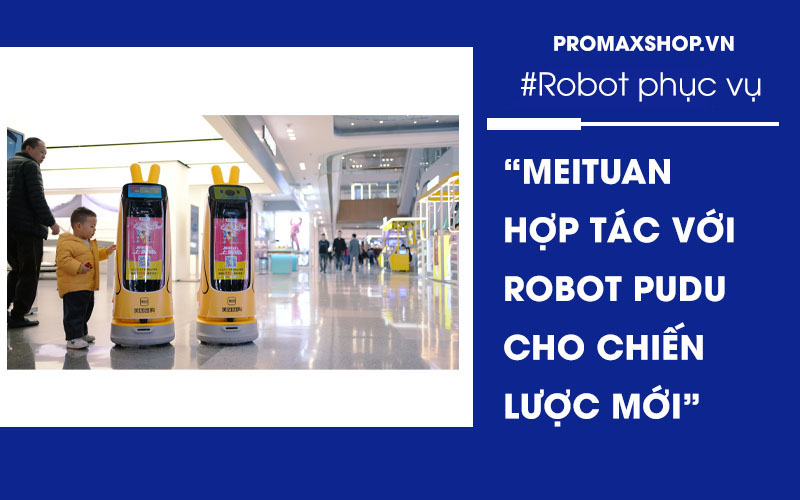 Meituan bắt tay với Pudu Robot thực hiện chiến lược kinh doanh mới