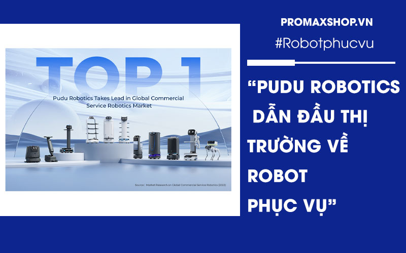 Pudu Robotics dẫn đầu thị trường dịch vụ robot thương mại toàn cầu