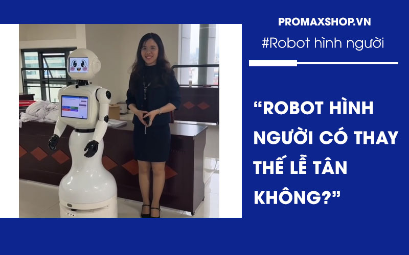 Robot hình người có thay thế lễ tân không?