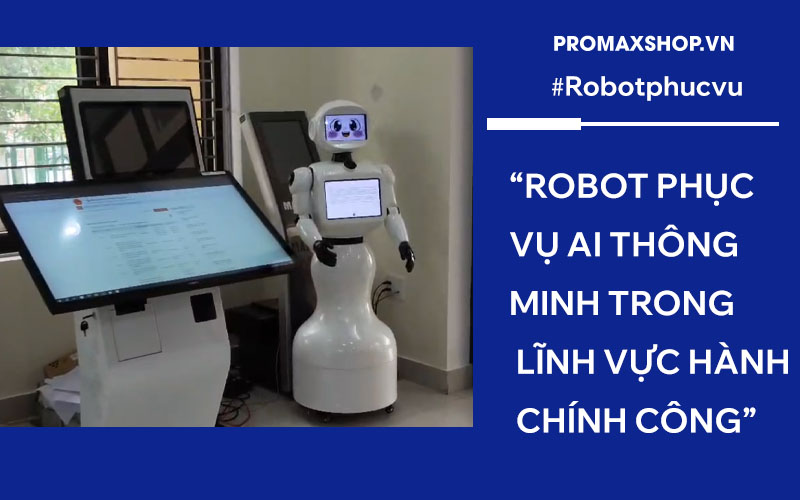 Cung cấp Robot phục vụ AI thông minh trong lĩnh vực hành chính công